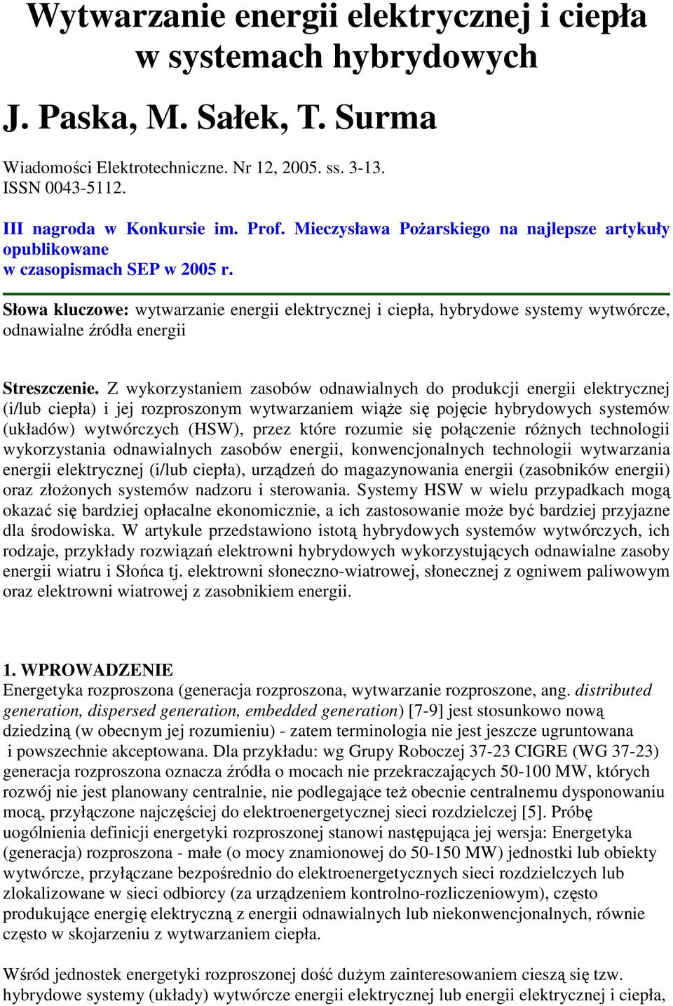 Słowa kluczowe: wytwarzanie energii elektrycznej i ciepła, hybrydowe systemy wytwórcze, odnawialne źródła energii Streszczenie.