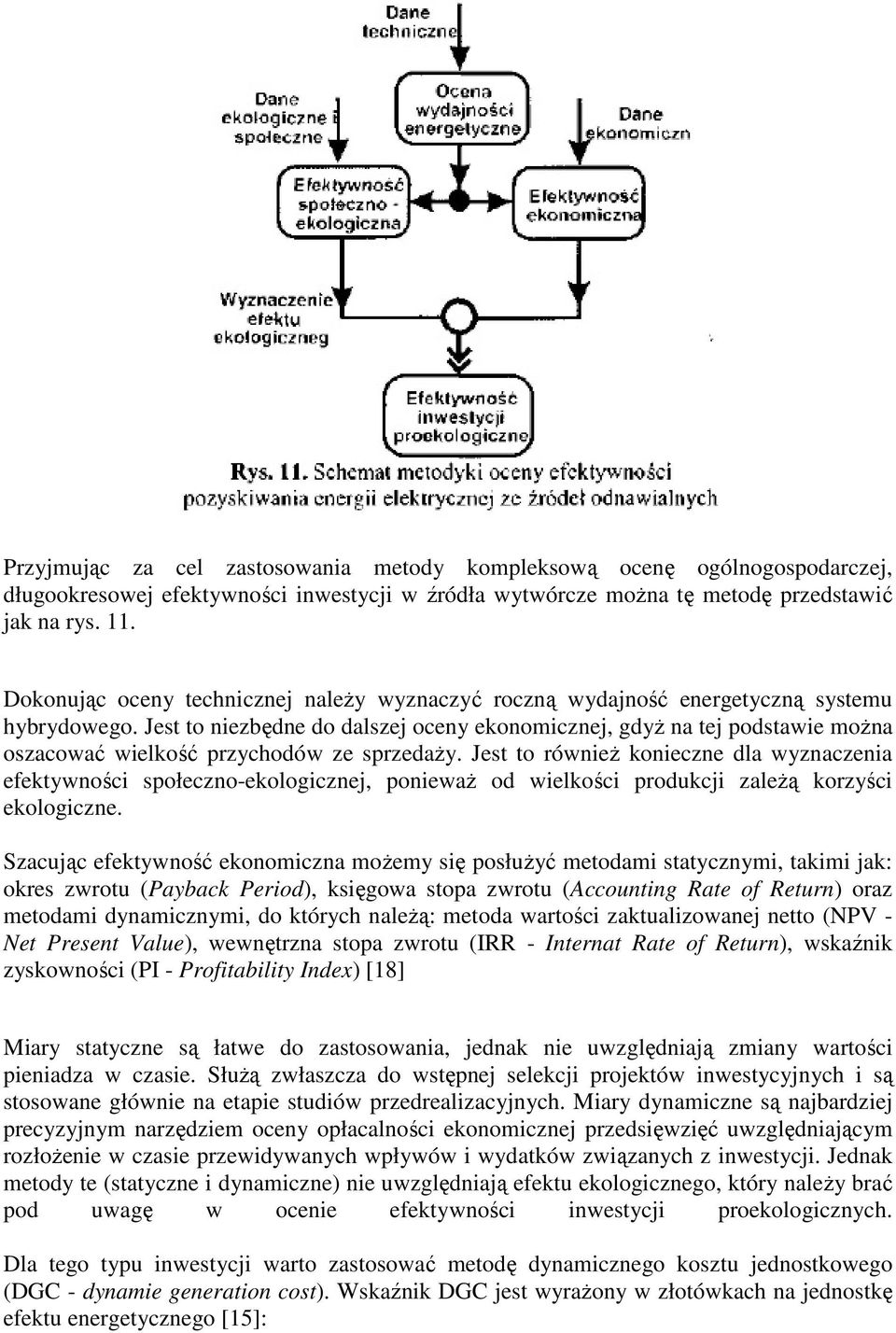 Jest to niezbędne do dalszej oceny ekonomicznej, gdyż na tej podstawie można oszacować wielkość przychodów ze sprzedaży.