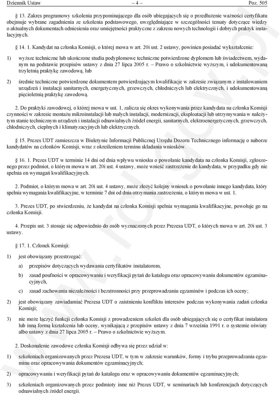 tematy dotyczące wiedzy o aktualnych dokumentach odniesienia oraz umiejętności praktyczne z zakresu nowych technologii i dobrych praktyk instalacyjnych. 14