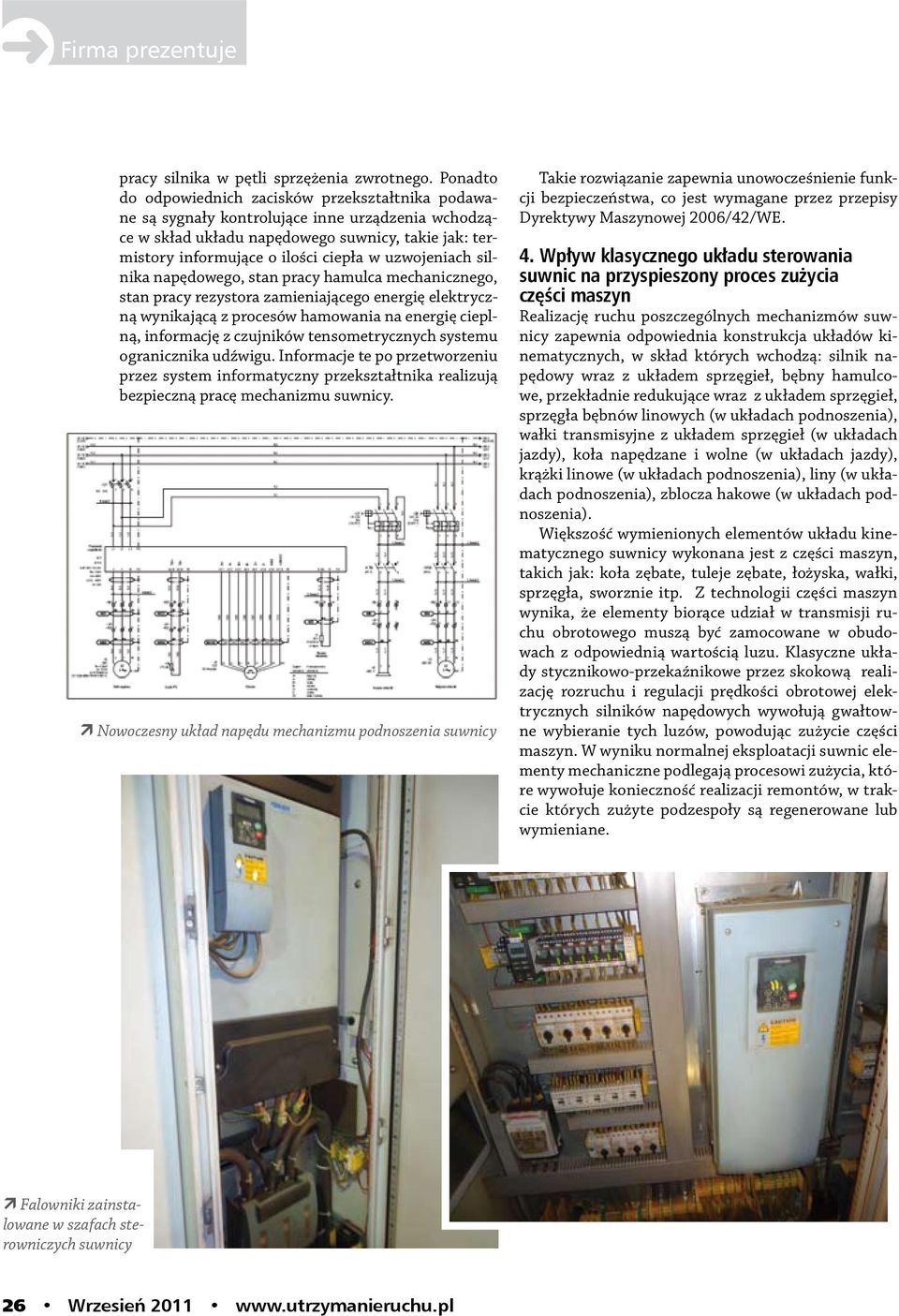 uzwojeniach silnika napędowego, stan pracy hamulca mechanicznego, stan pracy rezystora zamieniającego energię elektryczną wynikającą z procesów hamowania na energię cieplną, informację z czujników