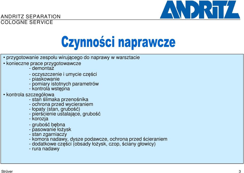 wycieraniem - łopaty (stan, grubość) - pierścienie ustalające, grubość - korozja - grubość bębna - pasowanie łożysk - stan