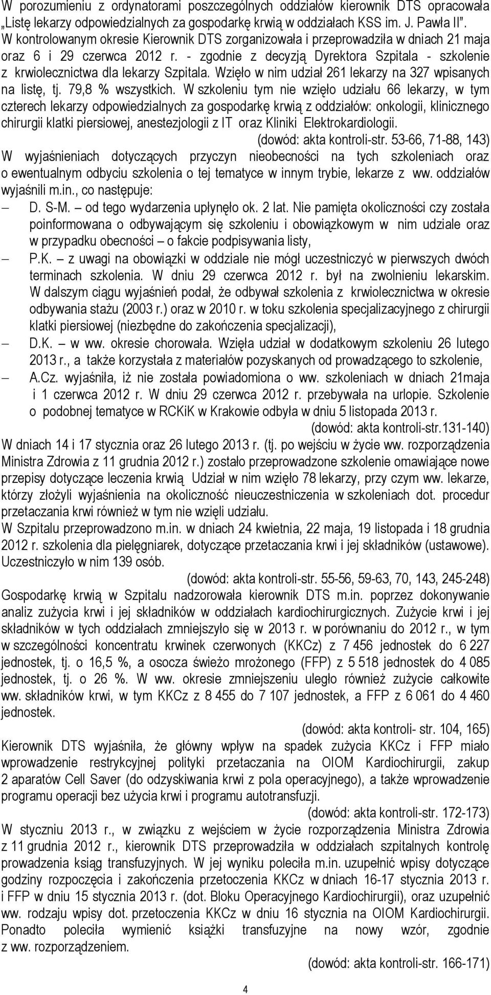 - zgodnie z decyzją Dyrektora Szpitala - szkolenie z krwiolecznictwa dla lekarzy Szpitala. Wzięło w nim udział 261 lekarzy na 327 wpisanych na listę, tj. 79,8 % wszystkich.