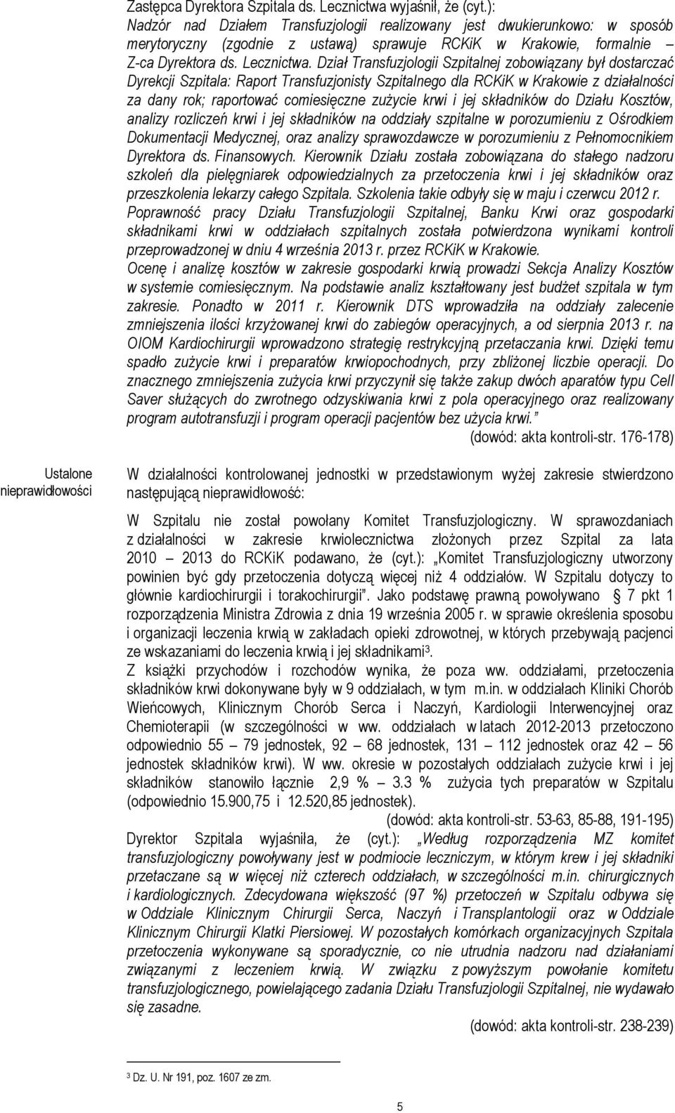 Dział Transfuzjologii Szpitalnej zobowiązany był dostarczać Dyrekcji Szpitala: Raport Transfuzjonisty Szpitalnego dla RCKiK w Krakowie z działalności za dany rok; raportować comiesięczne zużycie krwi