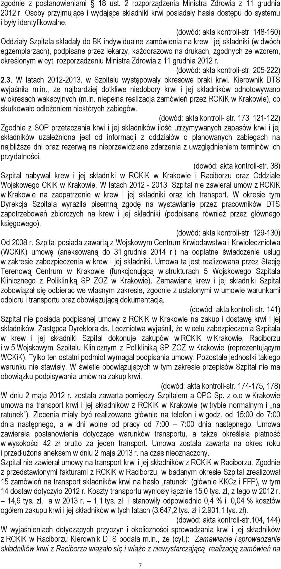 148-160) Oddziały Szpitala składały do BK indywidualne zamówienia na krew i jej składniki (w dwóch egzemplarzach), podpisane przez lekarzy, każdorazowo na drukach, zgodnych ze wzorem, określonym w