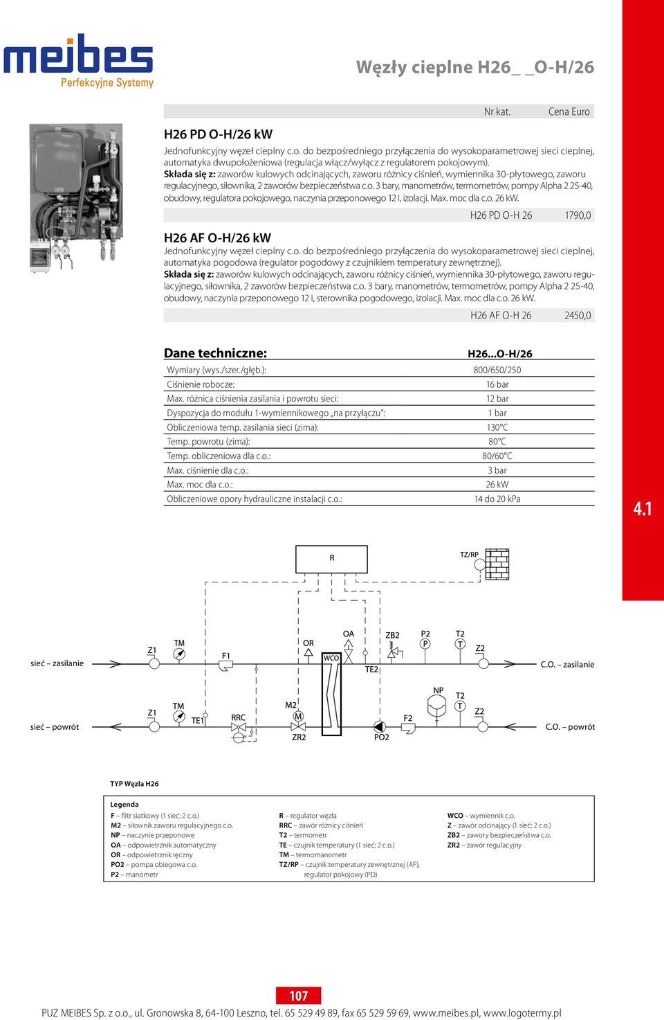 Max. moc dla c.o. 26 kw. H26 PD O-H 26 1790,0 H26 AF O-H/26 kw Jednofunkcyjny węzeł cieplny c.o. do bezpośredniego przyłączenia do wysokoparametrowej sieci cieplnej, automatyka pogodowa (regulator pogodowy z czujnikiem temperatury zewnętrznej).