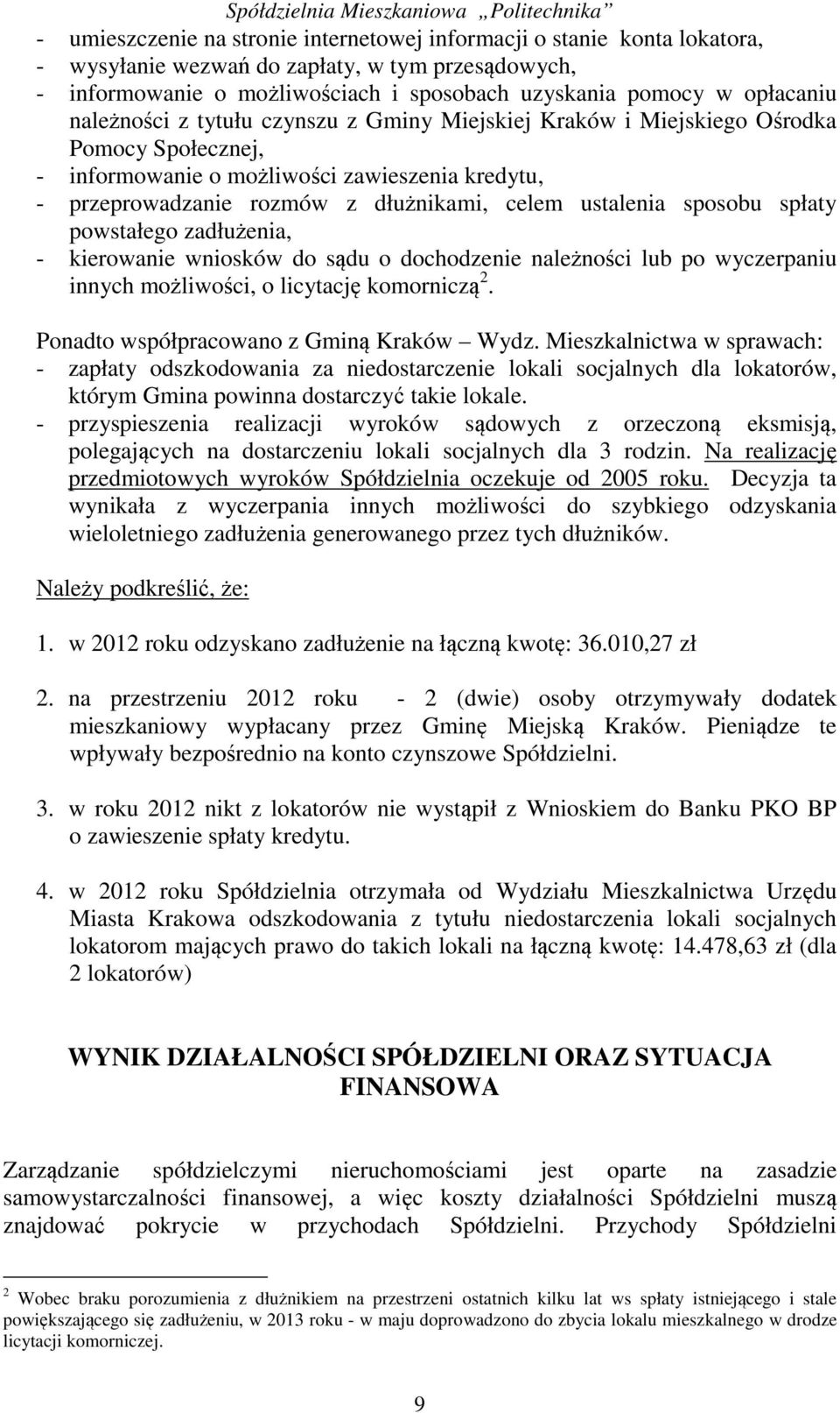 sposobu spłaty powstałego zadłużenia, - kierowanie wniosków do sądu o dochodzenie należności lub po wyczerpaniu innych możliwości, o licytację komorniczą 2. Ponadto współpracowano z Gminą Kraków Wydz.