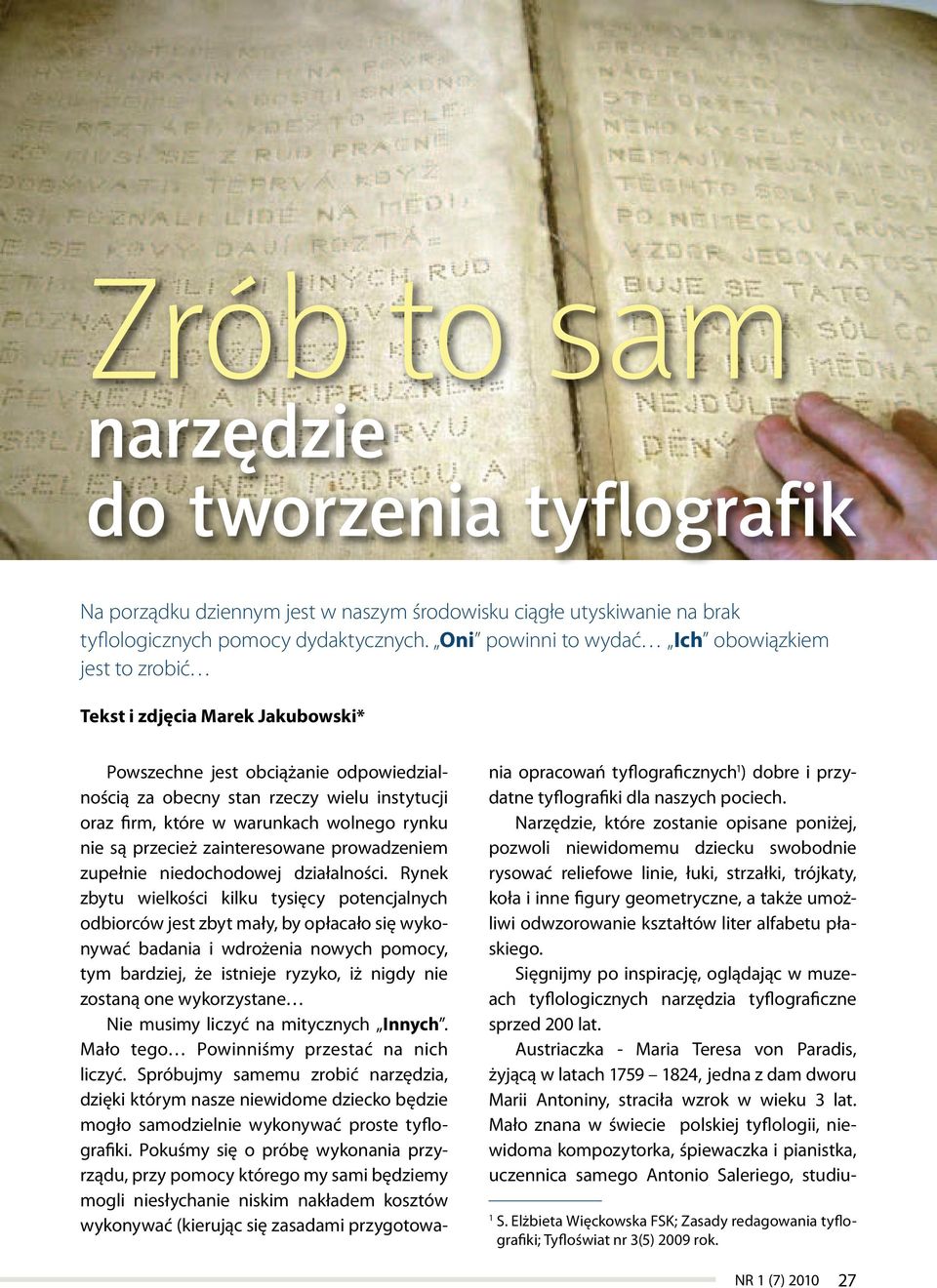 wolnego rynku nie są przecież zainteresowane prowadzeniem zupełnie niedochodowej działalności.