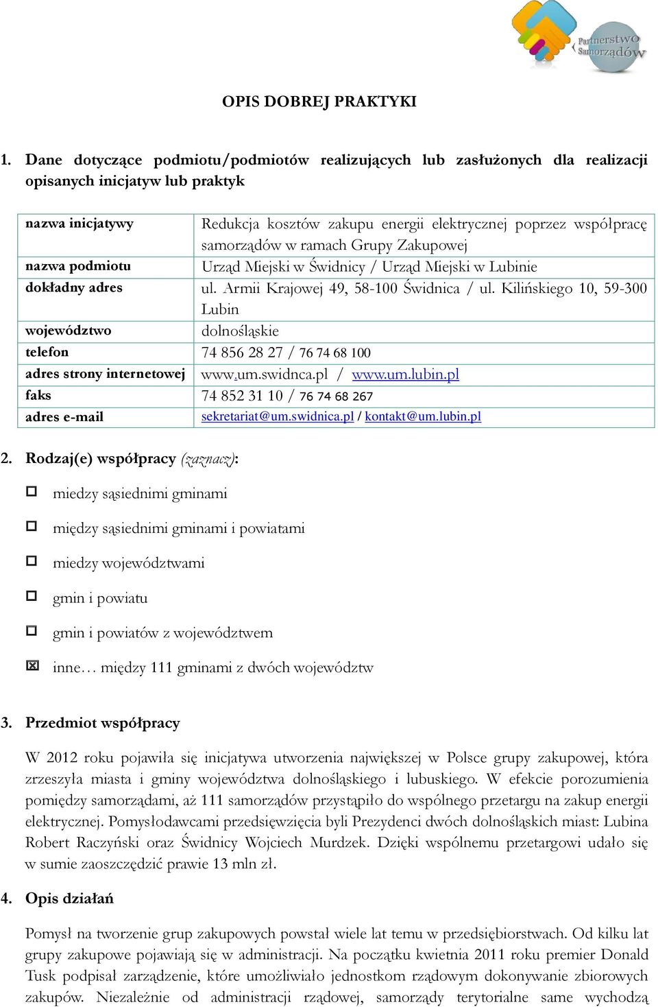 samorządów w ramach Grupy Zakupowej nazwa podmiotu Urząd Miejski w Świdnicy / Urząd Miejski w Lubinie dokładny adres ul. Armii Krajowej 49, 58-100 Świdnica / ul.