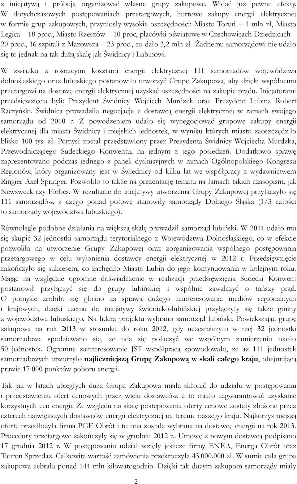 , Miasto Rzeszów 10 proc, placówki oświatowe w Czechowicach Dziedzicach 20 proc., 16 szpitali z Mazowsza 23 proc., co dało 3,2 mln zł.