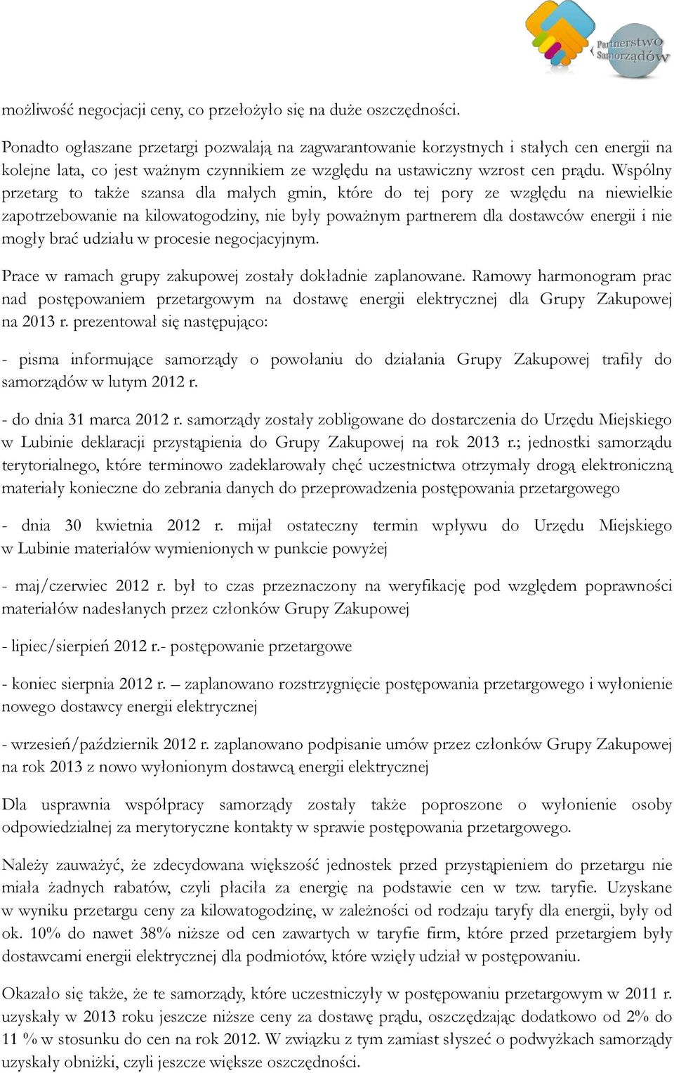 Wspólny przetarg to także szansa dla małych gmin, które do tej pory ze względu na niewielkie zapotrzebowanie na kilowatogodziny, nie były poważnym partnerem dla dostawców energii i nie mogły brać