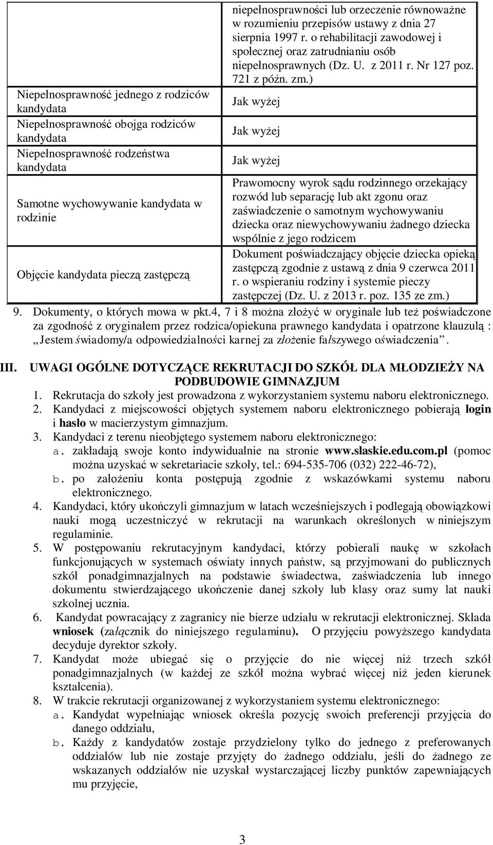 ) Jak wyżej Jak wyżej Jak wyżej Prawomocny wyrok sądu rodzinnego orzekający rozwód lub separację lub akt zgonu oraz zaświadczenie o samotnym wychowywaniu dziecka oraz niewychowywaniu żadnego dziecka