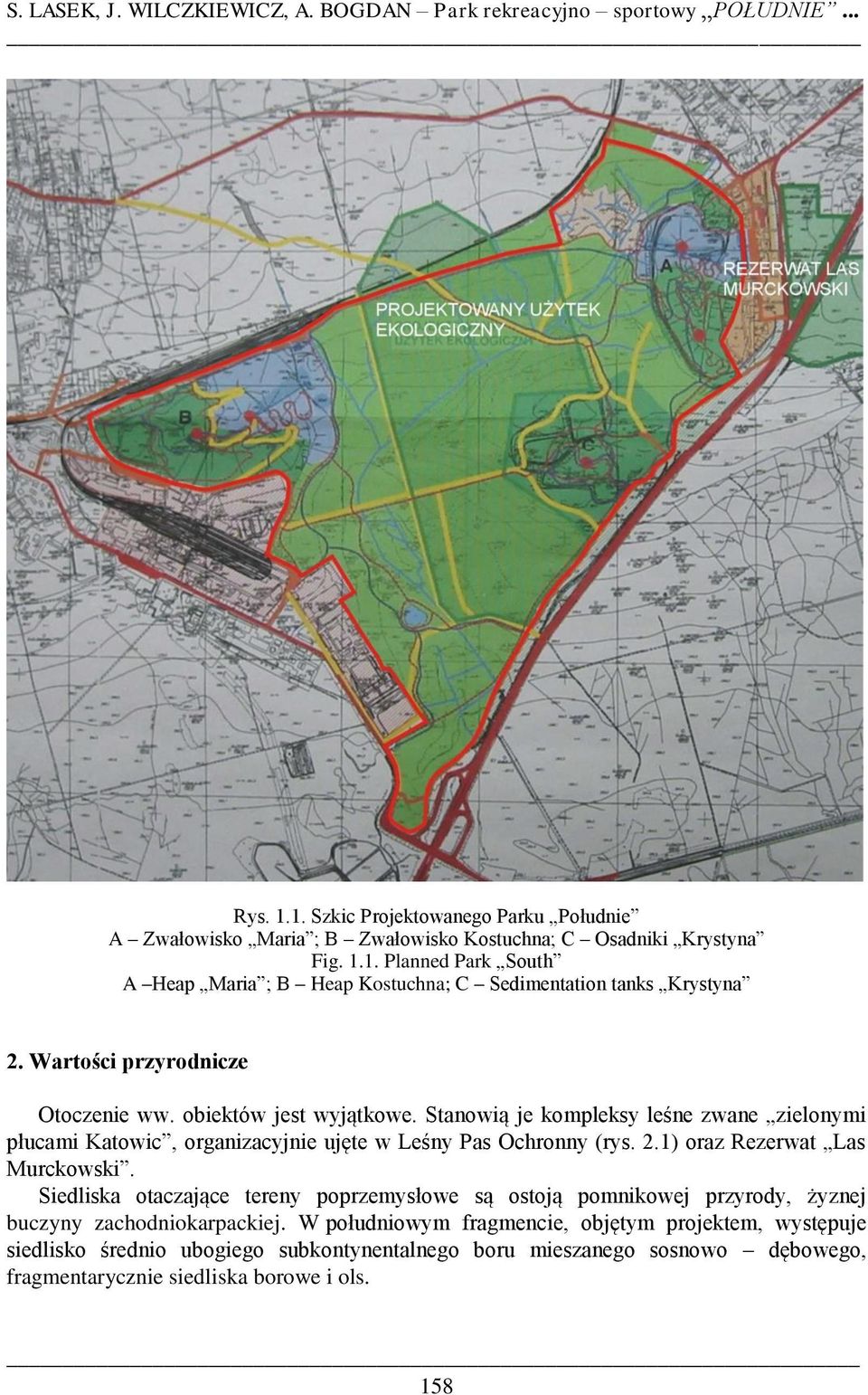 1) oraz Rezerwat Las Murckowski. Siedliska otaczające tereny poprzemysłowe są ostoją pomnikowej przyrody, żyznej buczyny zachodniokarpackiej.