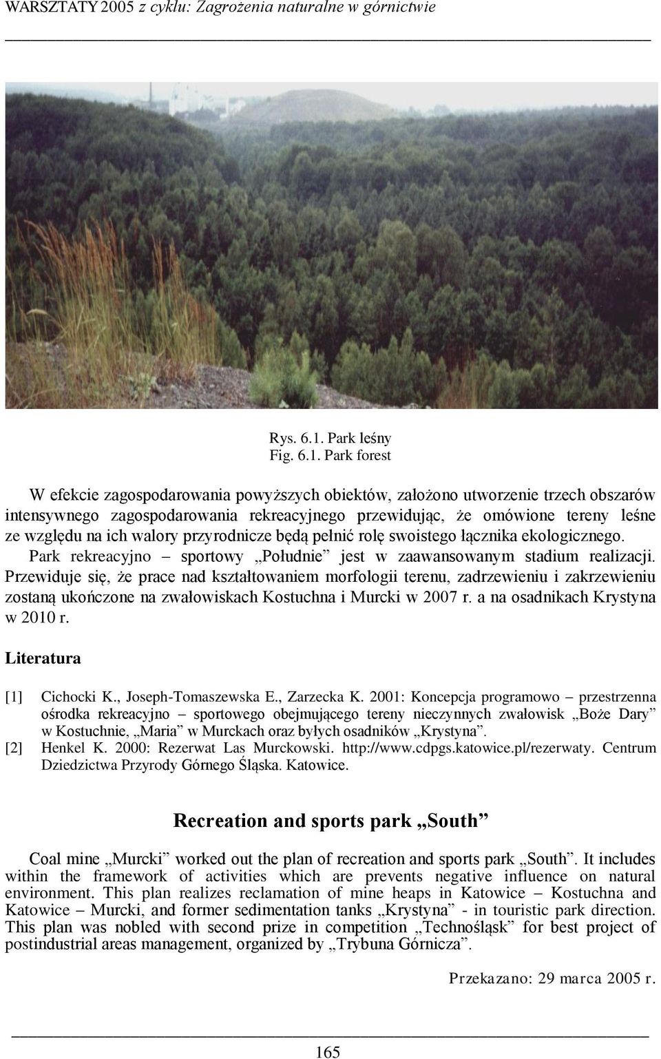 Park forest W efekcie zagospodarowania powyższych obiektów, założono utworzenie trzech obszarów intensywnego zagospodarowania rekreacyjnego przewidując, że omówione tereny leśne ze względu na ich