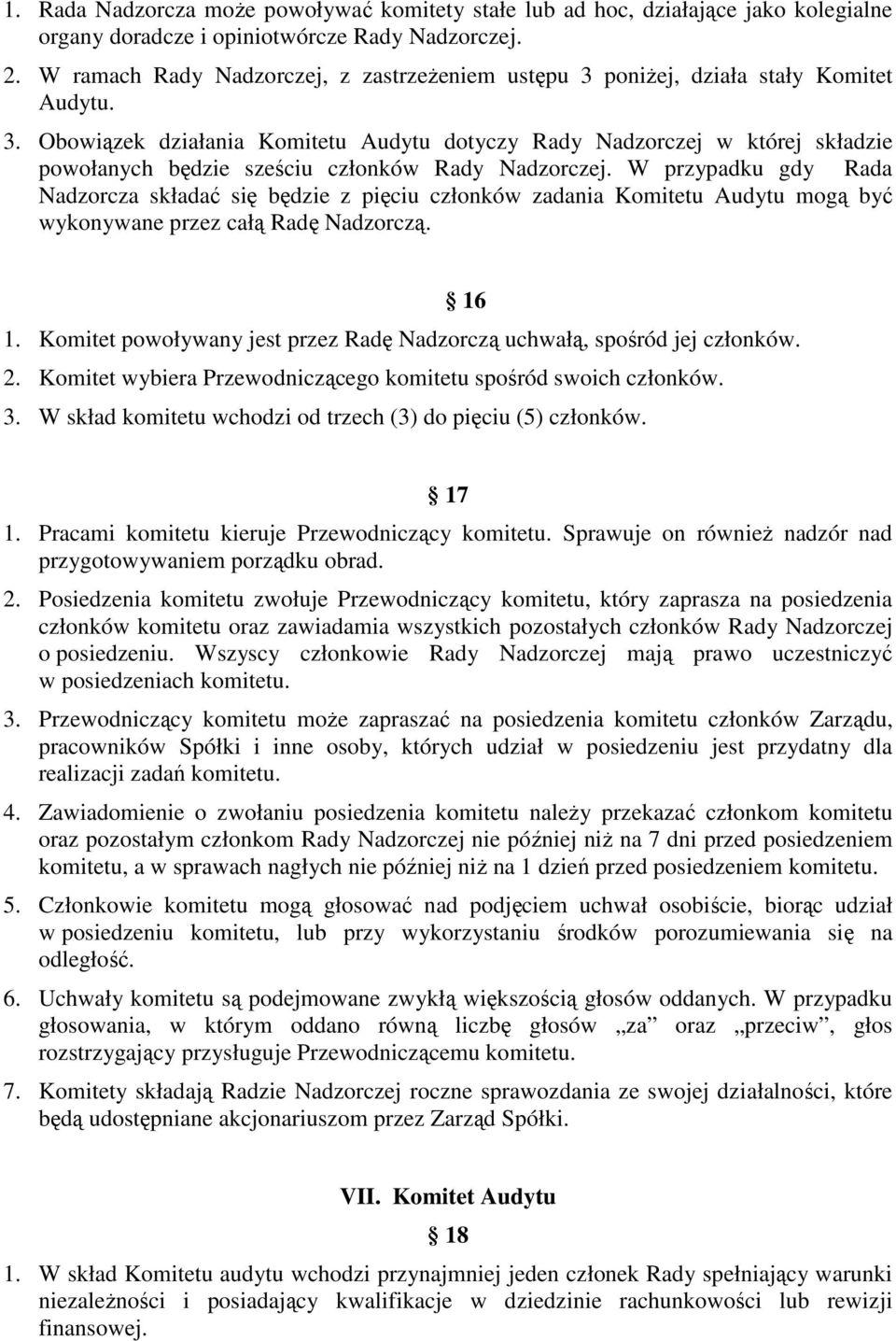 W przypadku gdy Rada Nadzorcza składać się będzie z pięciu członków zadania Komitetu Audytu mogą być wykonywane przez całą Radę Nadzorczą. 16 1.