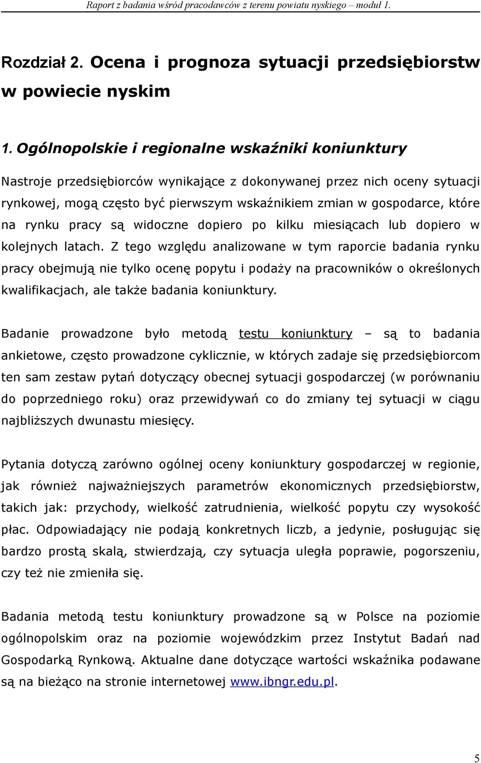 na rynku pracy są widoczne dopiero po kilku miesiącach lub dopiero w kolejnych latach.