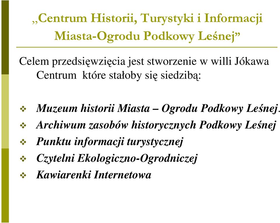 Muzeum historii Miasta Ogrodu Podkowy Leśnej.