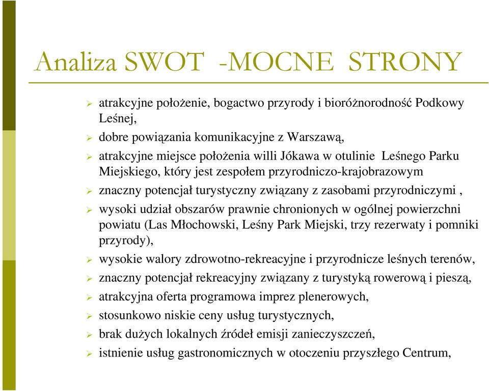 powierzchni powiatu (Las Młochowski, Leśny Park Miejski, trzy rezerwaty i pomniki przyrody), wysokie walory zdrowotno-rekreacyjne i przyrodnicze leśnych terenów, znaczny potencjał rekreacyjny