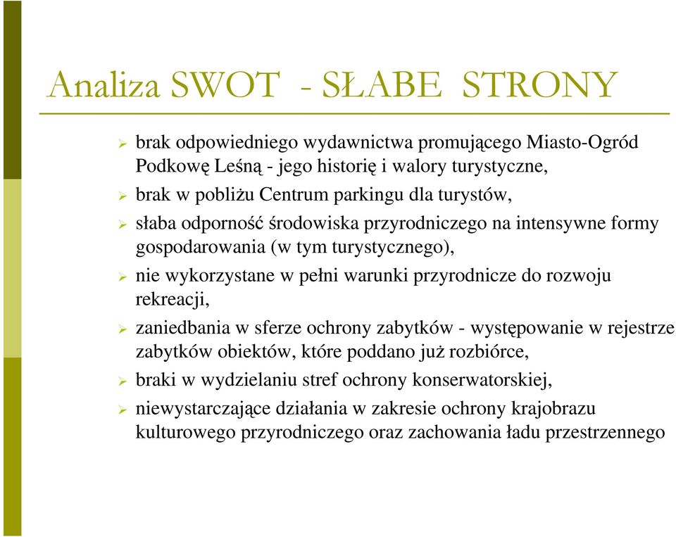 przyrodnicze do rozwoju rekreacji, zaniedbania w sferze ochrony zabytków - występowanie w rejestrze zabytków obiektów, które poddano juŝ rozbiórce, braki w