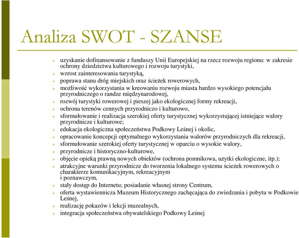 rowerowej i pieszej jako ekologicznej formy rekreacji, ochrona terenów cennych przyrodniczo i kulturowo, sformułowanie i realizacja szerokiej oferty turystycznej wykorzystującej istniejące walory