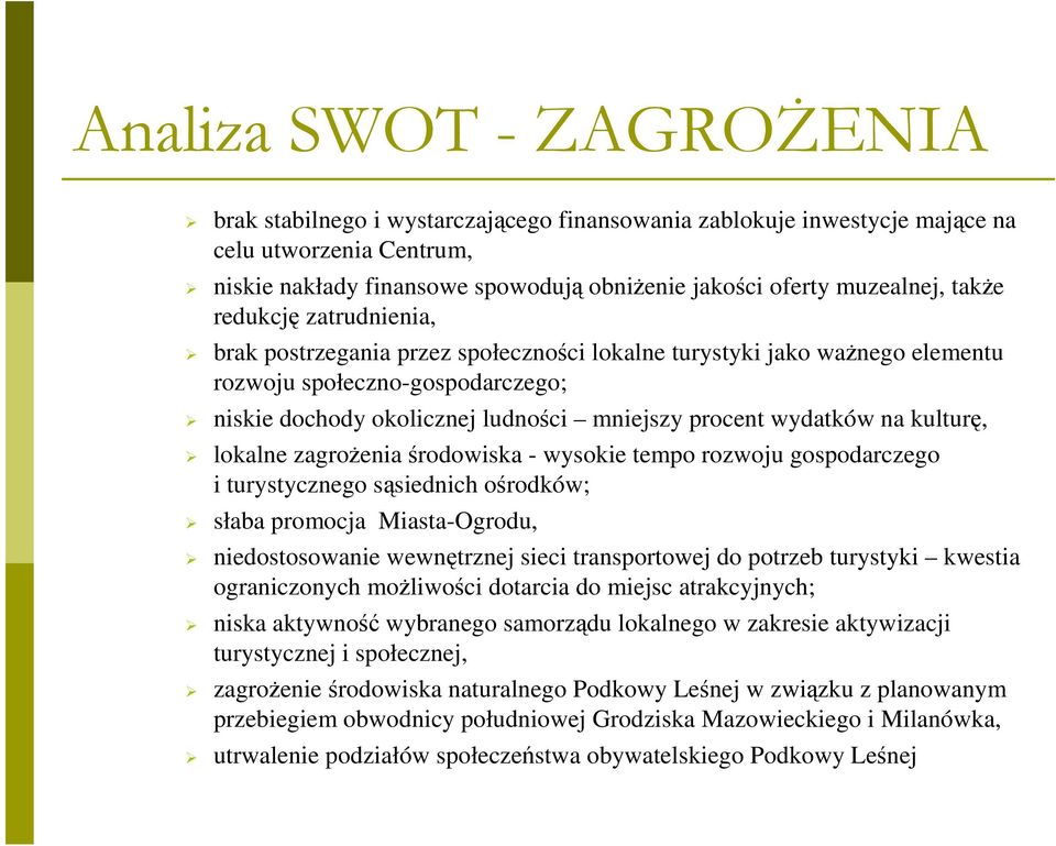 na kulturę, lokalne zagroŝenia środowiska - wysokie tempo rozwoju gospodarczego i turystycznego sąsiednich ośrodków; słaba promocja Miasta-Ogrodu, niedostosowanie wewnętrznej sieci transportowej do