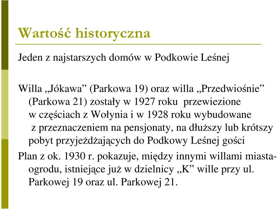 przeznaczeniem na pensjonaty, na dłuŝszy lub krótszy pobyt przyjeŝdŝających do Podkowy Leśnej gości Plan z ok.