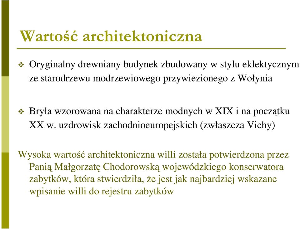 uzdrowisk zachodnioeuropejskich (zwłaszcza Vichy) Wysoka wartość architektoniczna willi została potwierdzona przez