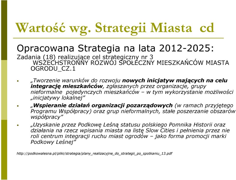 inicjatywy lokalnej Wspieranie działań organizacji pozarządowych (w ramach przyjętego Programu Współpracy) oraz grup nieformalnych, stałe poszerzanie obszarów współpracy Uzyskanie przez Podkowę Leśną