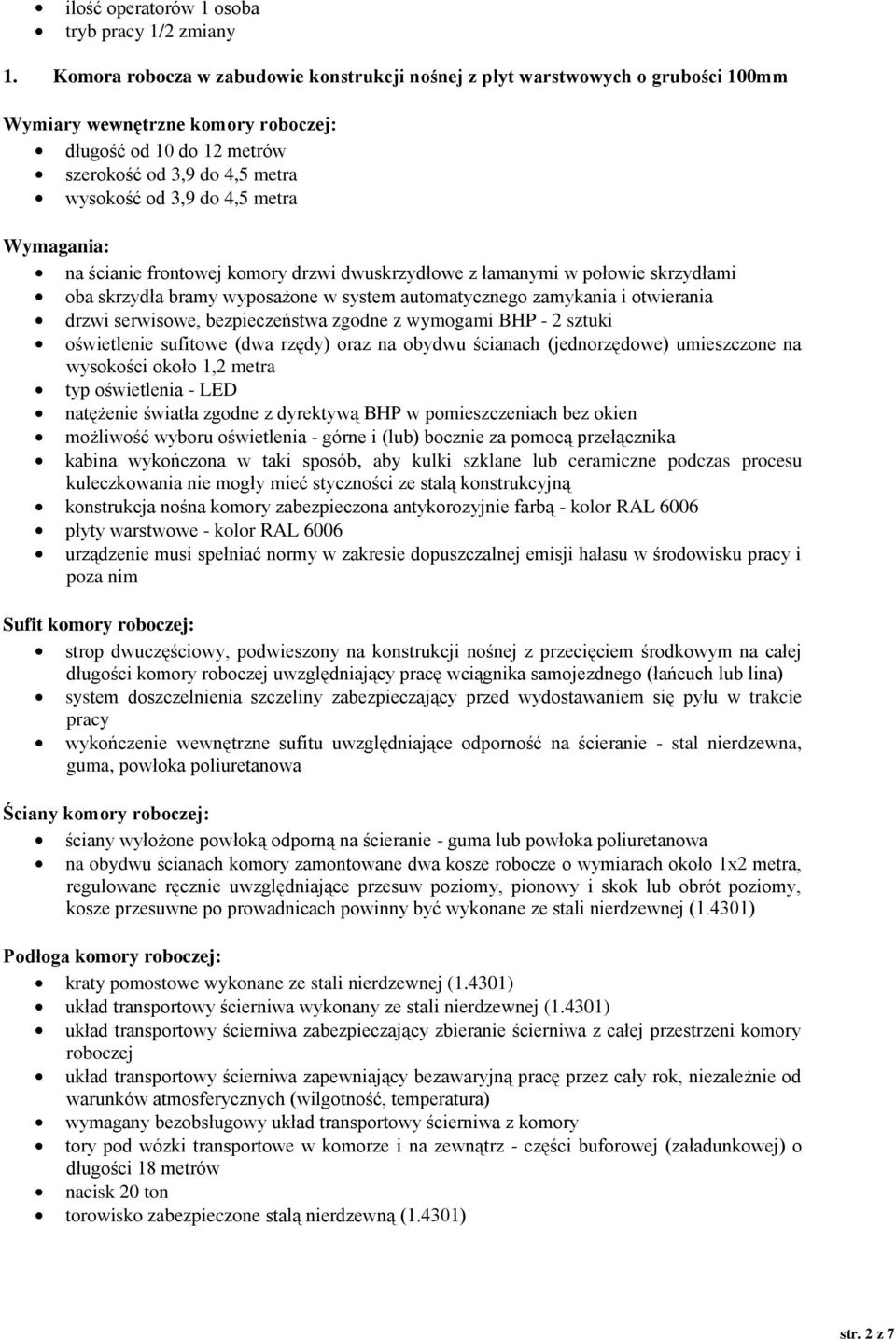 metra Wymagania: na ścianie frontowej komory drzwi dwuskrzydłowe z łamanymi w połowie skrzydłami oba skrzydła bramy wyposażone w system automatycznego zamykania i otwierania drzwi serwisowe,