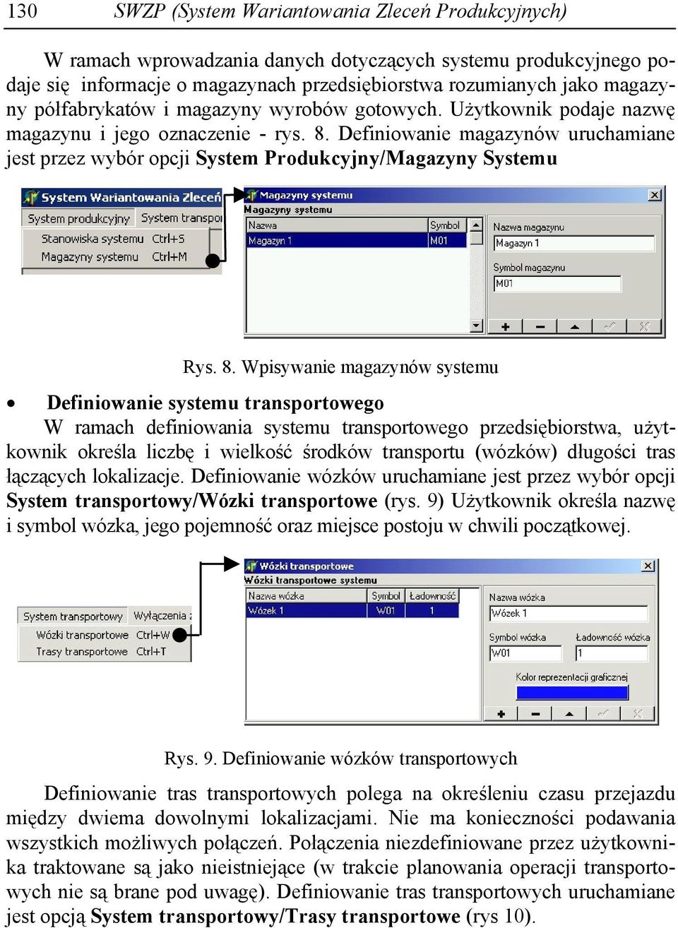 Definiowanie magazynów uruchamiane est przez wybór opci System Produkcyny/Magazyny Systemu Rys. 8.