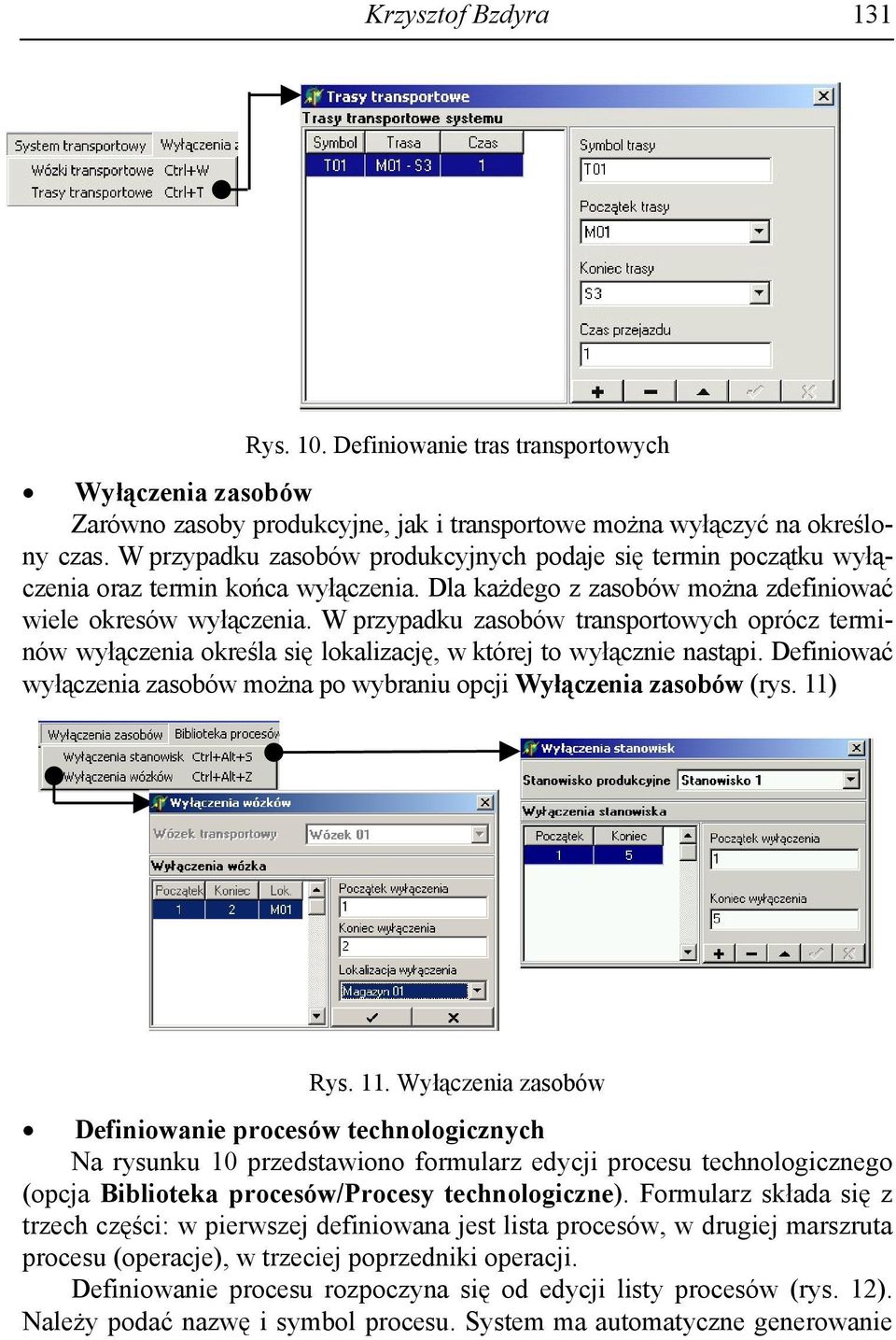 W przypadku zasobów transportowych oprócz terminów wyłączenia określa się lokalizacę, w które to wyłącznie nastąpi. Definiować wyłączenia zasobów można po wybraniu opci Wyłączenia zasobów rys. Rys.