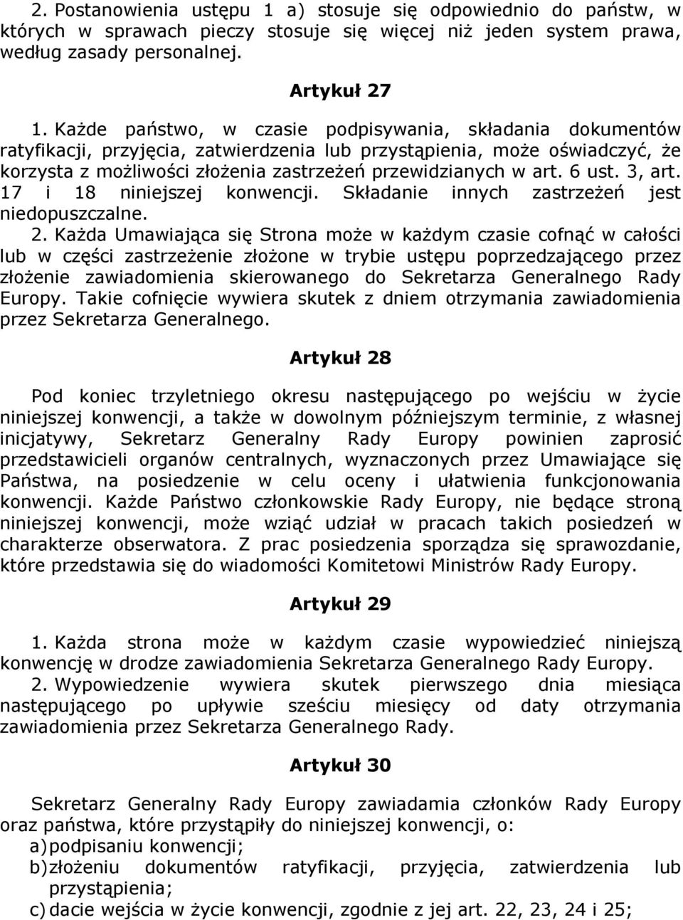 6 ust. 3, art. 17 i 18 niniejszej konwencji. Składanie innych zastrzeŝeń jest niedopuszczalne. 2.