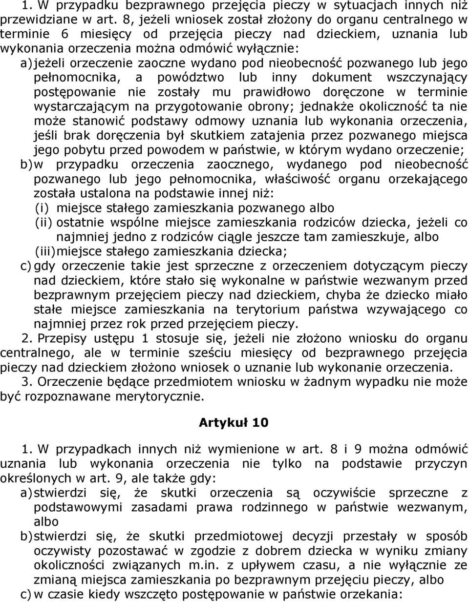 wydano pod nieobecność pozwanego lub jego pełnomocnika, a powództwo lub inny dokument wszczynający postępowanie nie zostały mu prawidłowo doręczone w terminie wystarczającym na przygotowanie obrony;