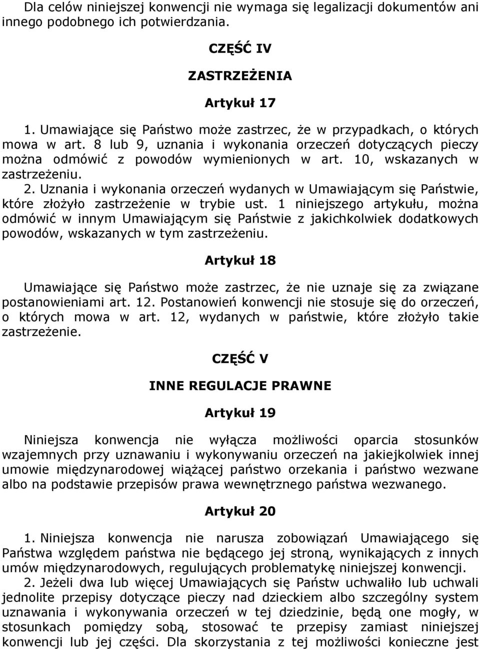 10, wskazanych w zastrzeŝeniu. 2. Uznania i wykonania orzeczeń wydanych w Umawiającym się Państwie, które złoŝyło zastrzeŝenie w trybie ust.