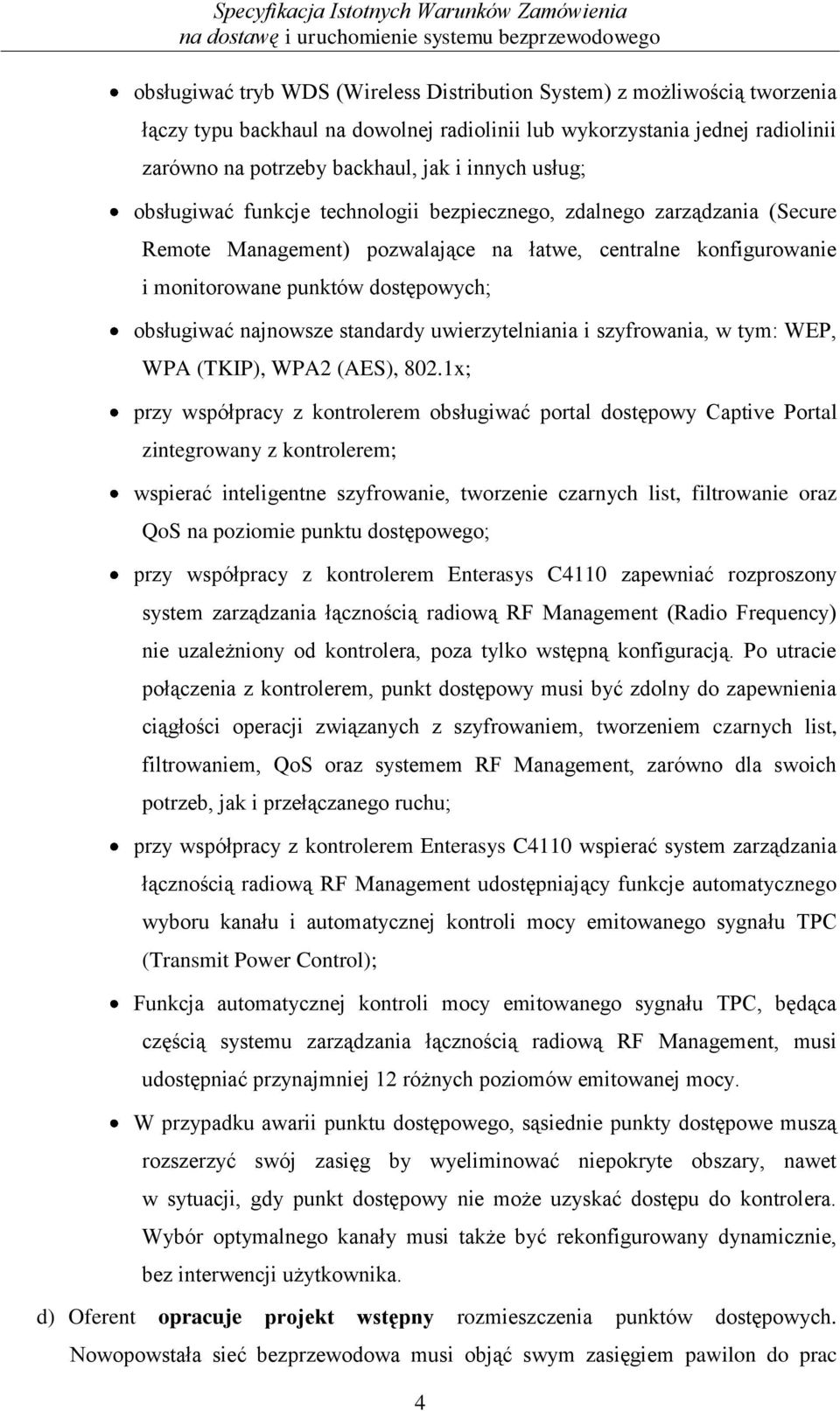 najnowsze standardy uwierzytelniania i szyfrowania, w tym: WEP, WPA (TKIP), WPA2 (AES), 802.