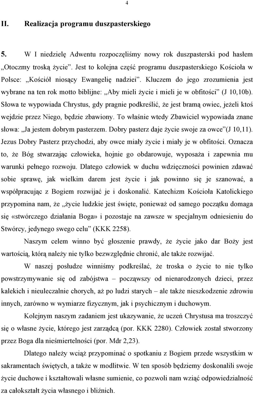 Kluczem do jego zrozumienia jest wybrane na ten rok motto biblijne: Aby mieli życie i mieli je w obfitości (J 10,10b).