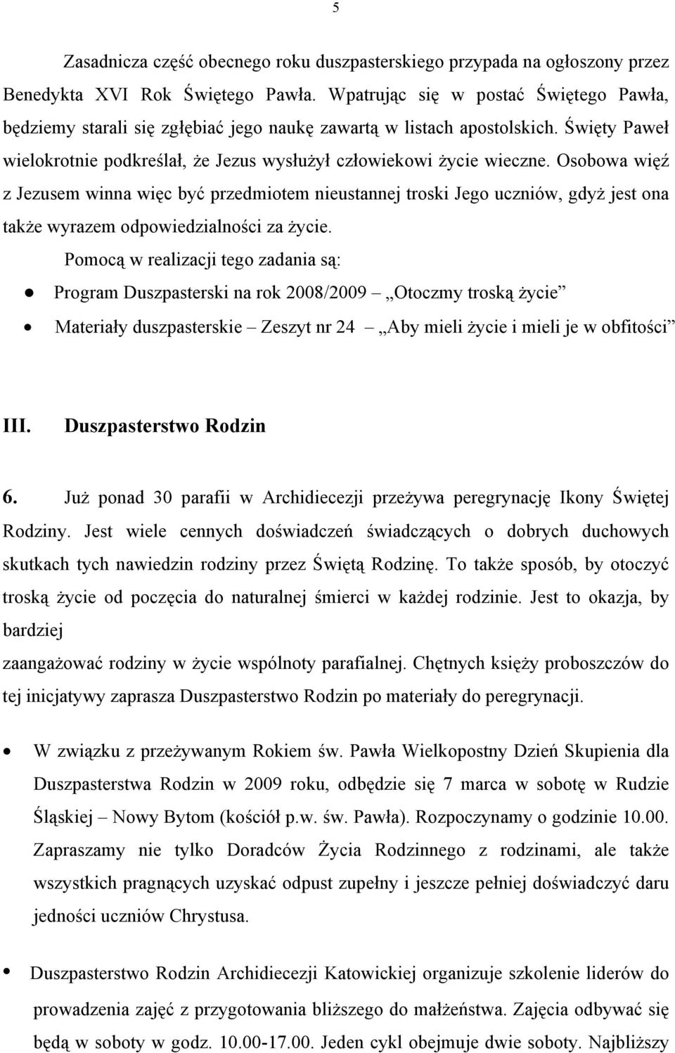 Osobowa więź z Jezusem winna więc być przedmiotem nieustannej troski Jego uczniów, gdyż jest ona także wyrazem odpowiedzialności za życie.