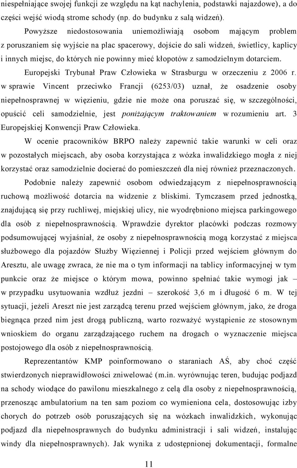 kłopotów z samodzielnym dotarciem. Europejski Trybunał Praw Człowieka w Strasburgu w orzeczeniu z 2006 r.