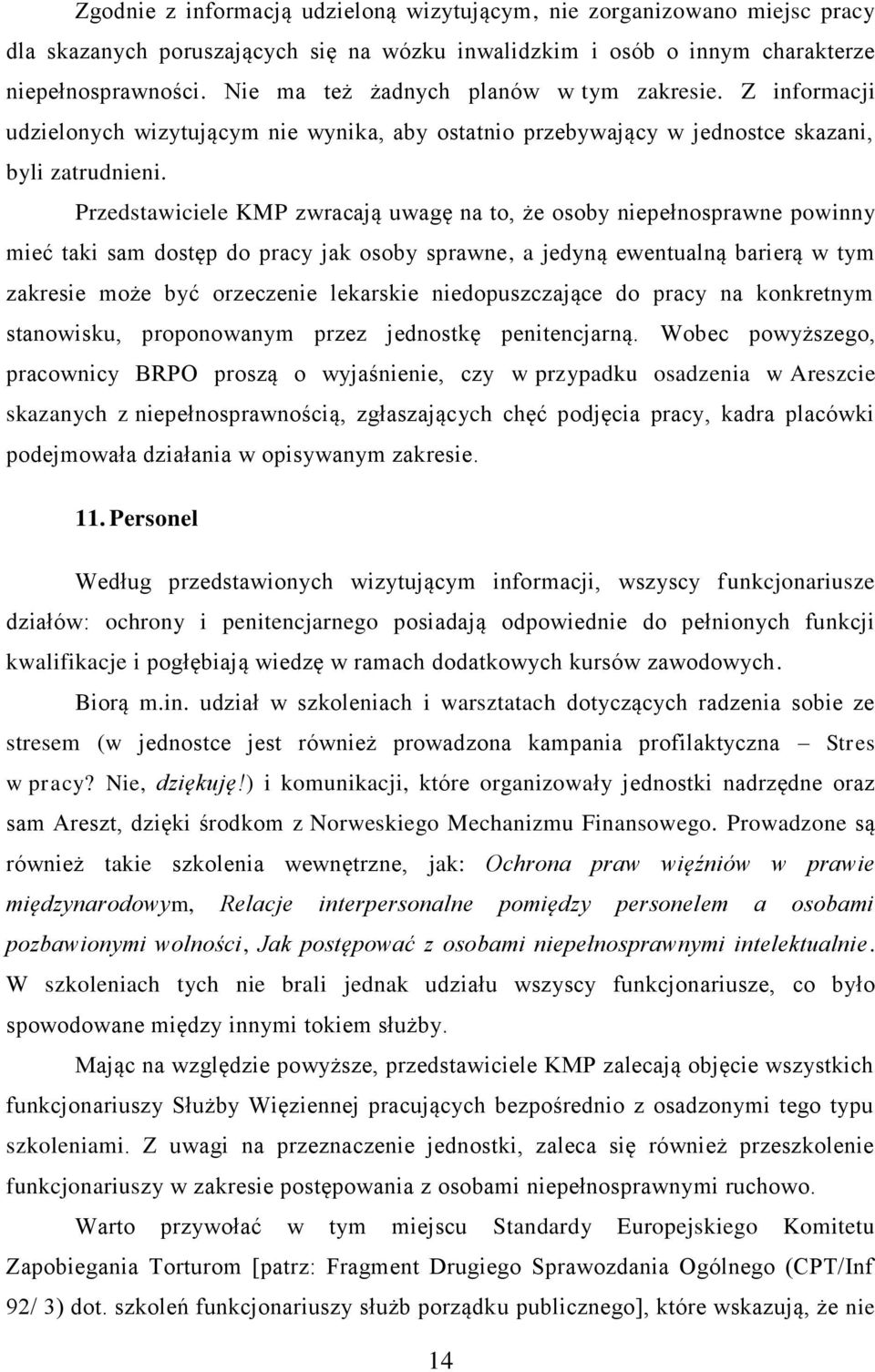 Przedstawiciele KMP zwracają uwagę na to, że osoby niepełnosprawne powinny mieć taki sam dostęp do pracy jak osoby sprawne, a jedyną ewentualną barierą w tym zakresie może być orzeczenie lekarskie