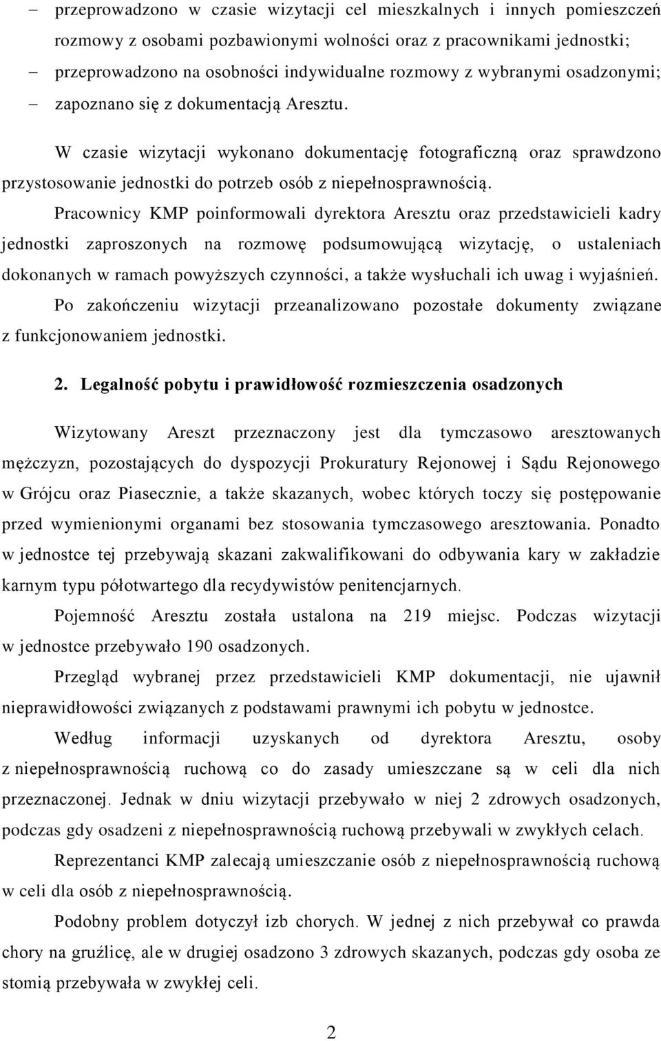 Pracownicy KMP poinformowali dyrektora Aresztu oraz przedstawicieli kadry jednostki zaproszonych na rozmowę podsumowującą wizytację, o ustaleniach dokonanych w ramach powyższych czynności, a także