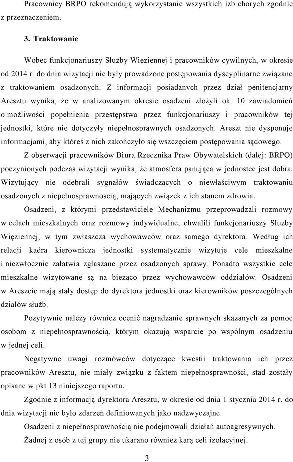 Z informacji posiadanych przez dział penitencjarny Aresztu wynika, że w analizowanym okresie osadzeni złożyli ok.