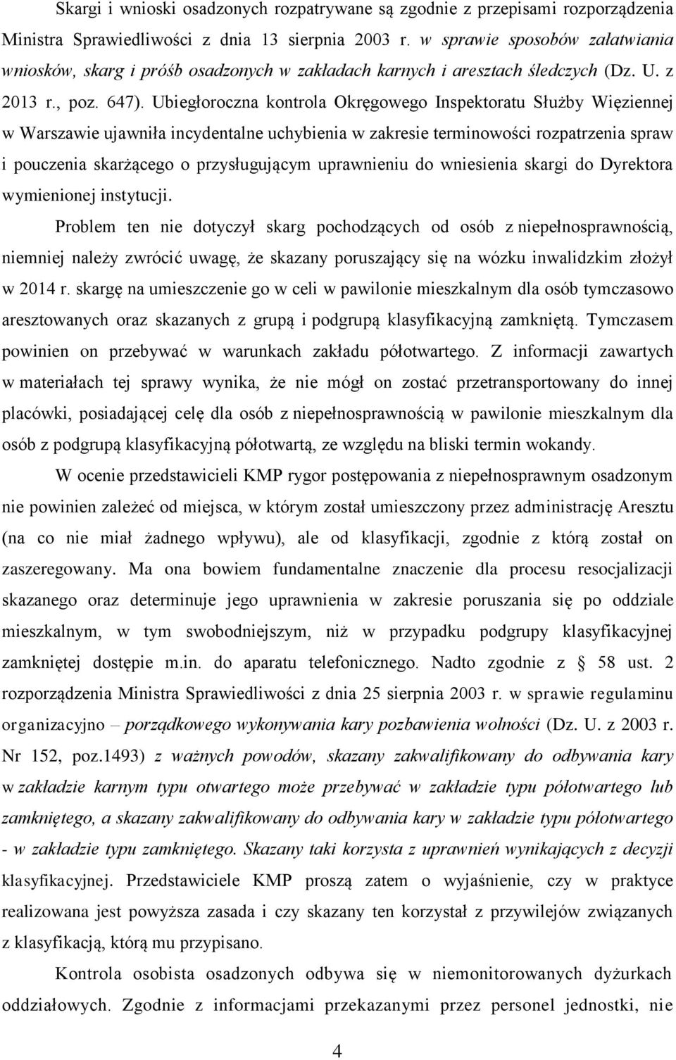 Ubiegłoroczna kontrola Okręgowego Inspektoratu Służby Więziennej w Warszawie ujawniła incydentalne uchybienia w zakresie terminowości rozpatrzenia spraw i pouczenia skarżącego o przysługującym