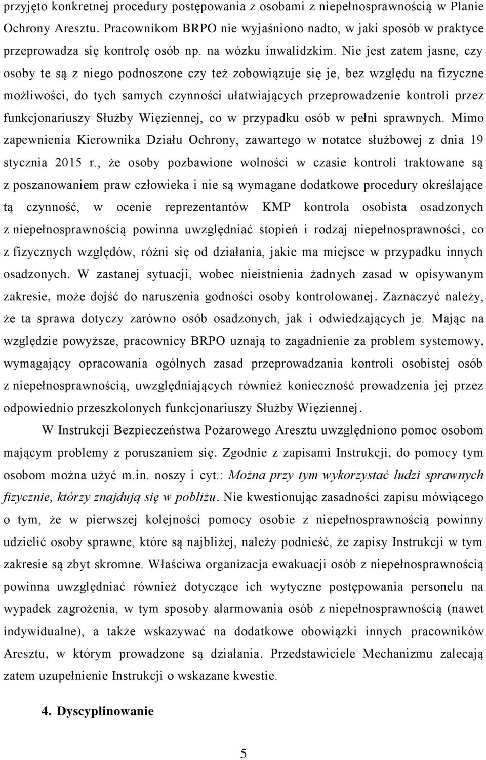 Nie jest zatem jasne, czy osoby te są z niego podnoszone czy też zobowiązuje się je, bez względu na fizyczne możliwości, do tych samych czynności ułatwiających przeprowadzenie kontroli przez