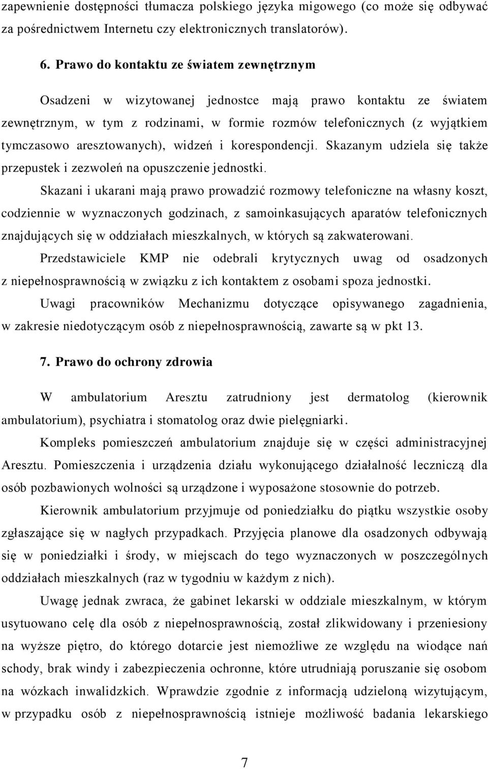 aresztowanych), widzeń i korespondencji. Skazanym udziela się także przepustek i zezwoleń na opuszczenie jednostki.