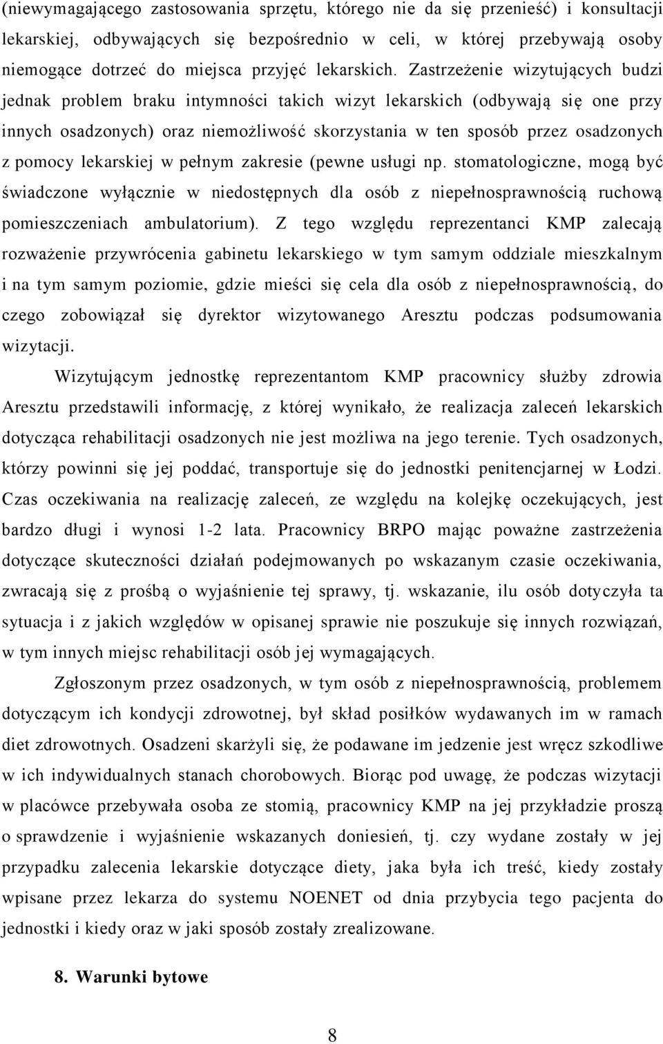 Zastrzeżenie wizytujących budzi jednak problem braku intymności takich wizyt lekarskich (odbywają się one przy innych osadzonych) oraz niemożliwość skorzystania w ten sposób przez osadzonych z pomocy