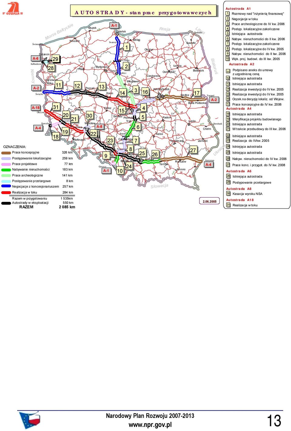 A D Y - stan prac przygotowawczych Piła E6 Poznań E 0 Nowy Tomyśl 0 Krzyżowa Krzywa Wrocław Legnica A- 0 0 Leszno Wałbrzych Słupsk 0 6 0 E6 Bydgoszcz Toruń Września 6 Konin Kalisz Gorzyce 0 A- A-