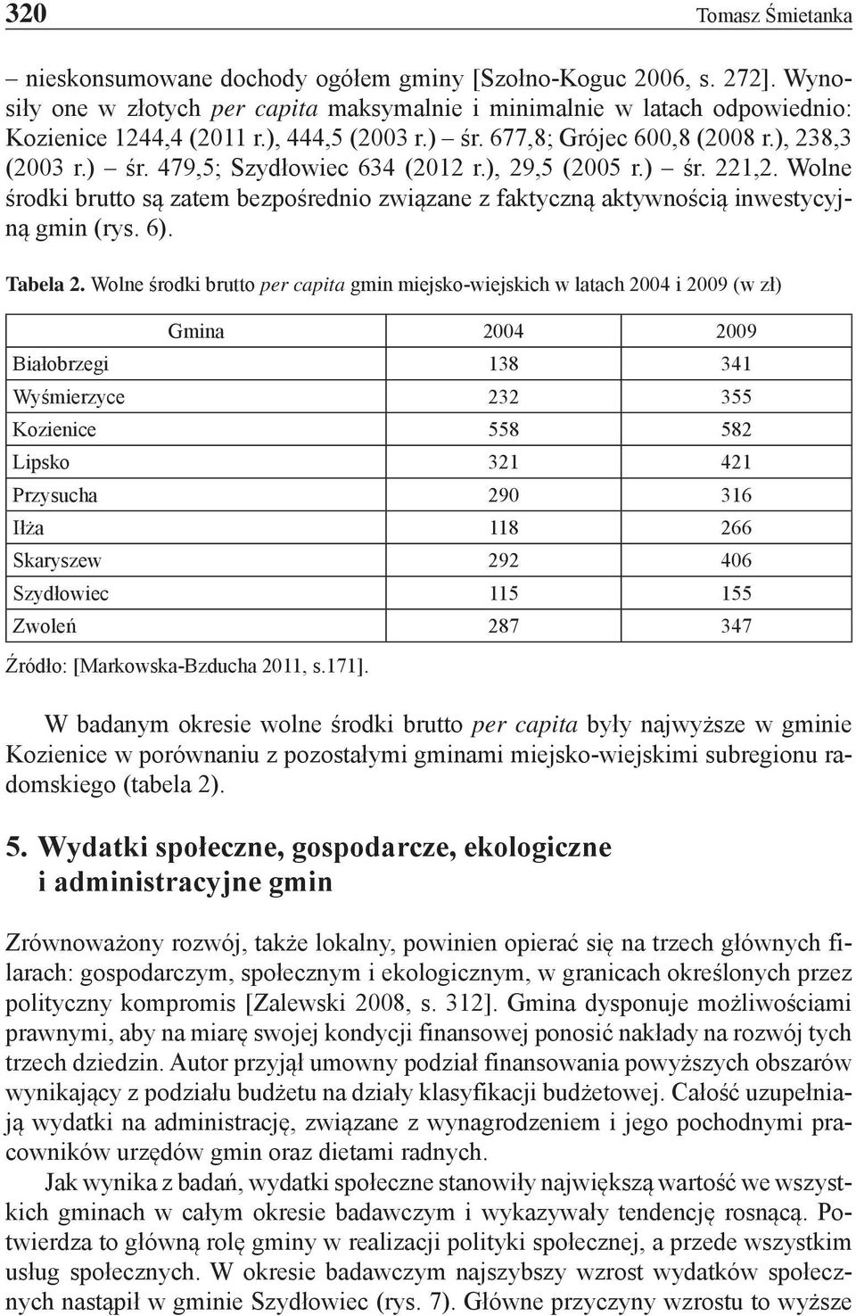 Wolne środki brutto są zatem bezpośrednio związane z faktyczną aktywnością inwestycyjną gmin (rys. 6). Tabela 2.