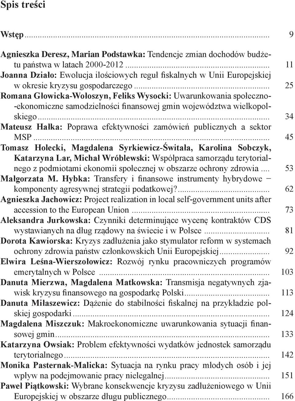 .. 25 Romana Głowicka-Wołoszyn, Feliks Wysocki: Uwarunkowania społeczno- -ekonomiczne samodzielności finansowej gmin województwa wielkopolskiego.