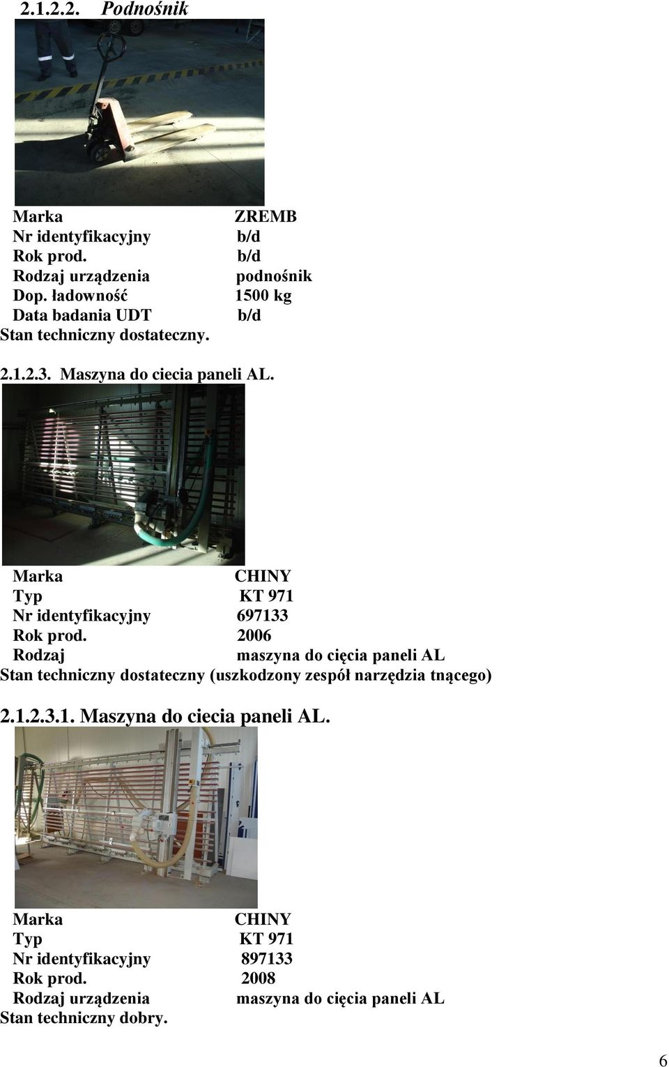 CHINY KT 971 697133 2006 Rodzaj maszyna do cięcia paneli AL Stan techniczny dostateczny