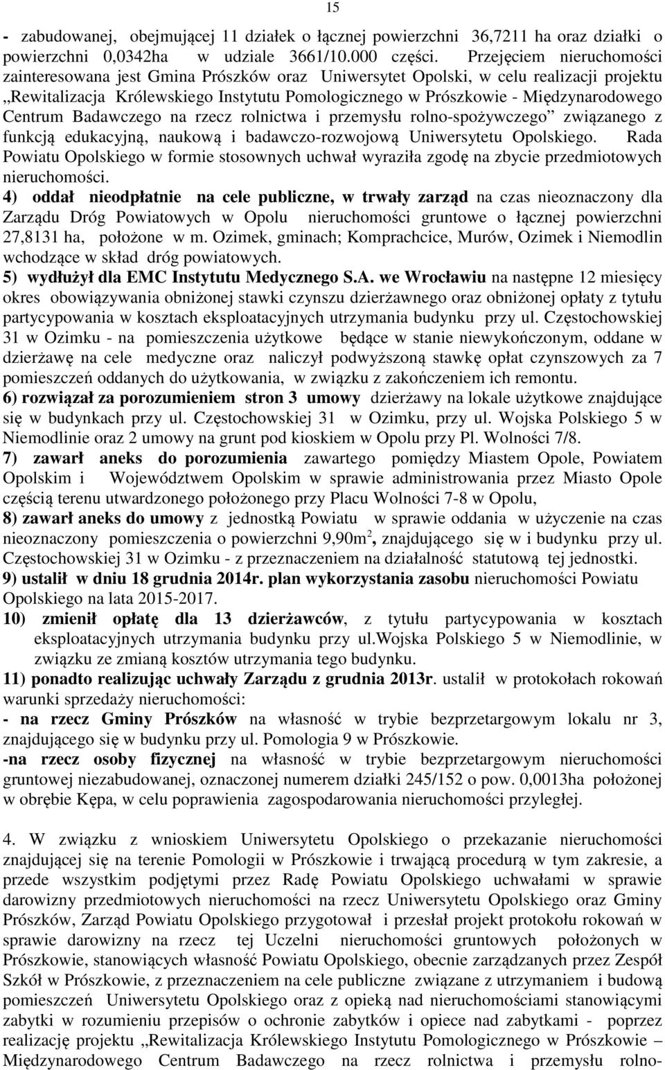 Centrum Badawczego na rzecz rolnictwa i przemysłu rolno-spożywczego związanego z funkcją edukacyjną, naukową i badawczo-rozwojową Uniwersytetu Opolskiego.