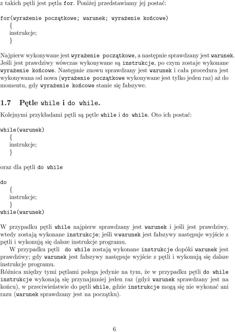 Jeśli jest prawdziwy wówczas wykonywane są instrukcje, po czym zostaje wykonane wyrażenie końcowe.